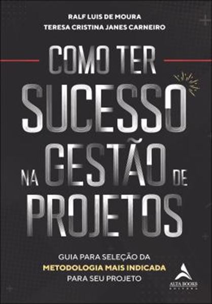 Picture of COMO TER SUCESSO NA GESTAO DE PROJETOS - GUIA PARA SELECAO DA METODOLOGIA MAIS INDICADA PARA SEU PROJETO