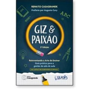 Imagem de GIZ E PAIXAO - REINVENTANDO A ARTE DE ENSINAR - GUIA PRATICO PARA A GESTAO DA SALA DE AULA - 2ª ED