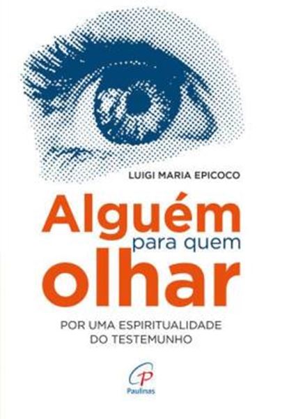 Picture of ALGUEM PARA QUEM OLHAR - POR UMA ESPIRITUALIDADE DO TESTEMUNHO