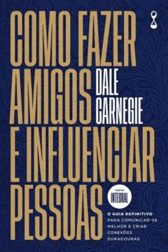 Imagem de COMO FAZER AMIGOS E INFLUENCIAR PESSOAS - O GUIA DEFINITIVO PARA COMUNICAR-SE MELHOR E CRIAR CONEXOES DURADOURAS