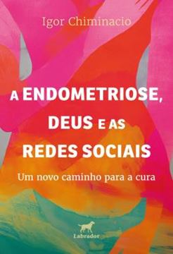 Imagem de A ENDOMETRIOSE, DEUS E AS REDES SOCIAIS - UM NOVO CAMINHO PARA A CURA