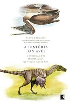 Imagem de A HISTORIA DAS AVES - A EVOLUCAO DOS DINOSSAUROS QUE VIVEM ENTRE NOS